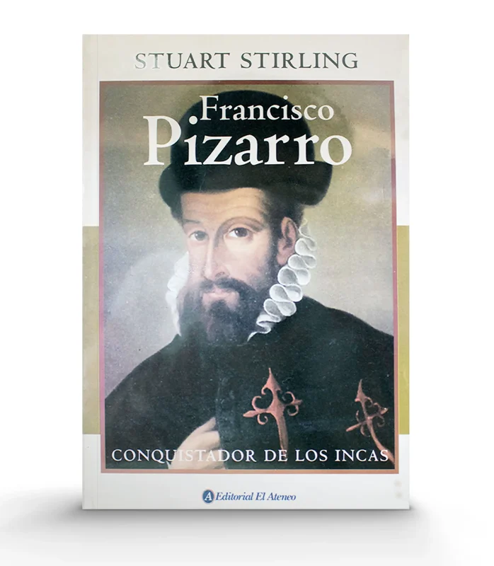 STUART STIRLING FRANCISCO PIZARRO CONQUISTADOR DE LOS INCAS
