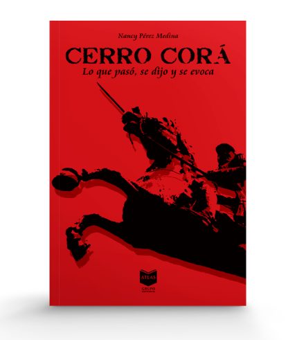 CERRO CORÁ LO QUE PASÓ SE DIJO Y SE EVOCA NANCY PEREZ MEDINA