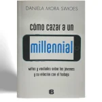EDICIONES B DANIELA MORA SIMOES COMO CAZAR A UN MILLENNIAL VISTA 1