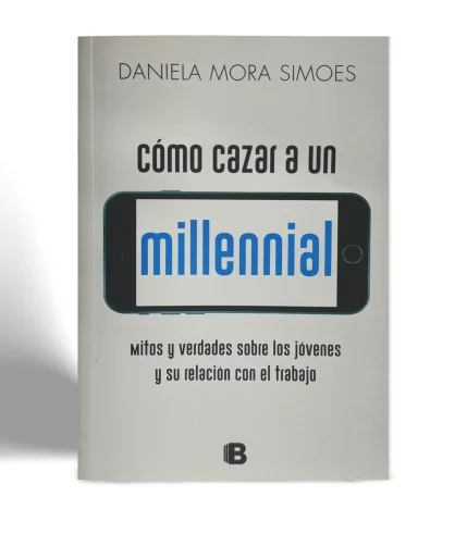 EDICIONES B DANIELA MORA SIMOES COMO CAZAR A UN MILLENNIAL VISTA 1