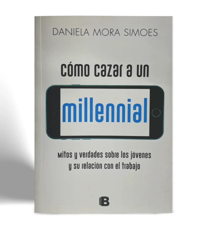 EDICIONES B DANIELA MORA SIMOES COMO CAZAR A UN MILLENNIAL VISTA 1